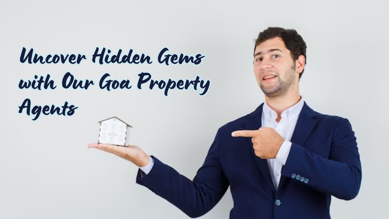 Uncover Hidden Gems with Our Goa Property Agents